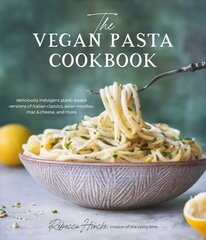 Vegan Pasta Cookbook: Deliciously Indulgent Plant-Based Versions of Italian Classics, Asian Noodles, Mac & Cheese, and More hind ja info | Retseptiraamatud | kaup24.ee