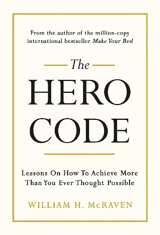 Hero Code: Lessons on How To Achieve More Than You Ever Thought Possible hind ja info | Eneseabiraamatud | kaup24.ee