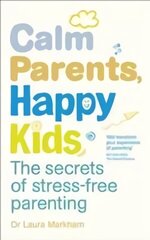 Calm Parents, Happy Kids: The Secrets of Stress-free Parenting hind ja info | Eneseabiraamatud | kaup24.ee