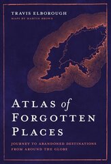 Atlas of Forgotten Places: Journey to Abandoned Destinations from Around the Globe hind ja info | Reisiraamatud, reisijuhid | kaup24.ee