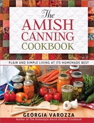 Amish Canning Cookbook: Plain and Simple Living at Its Homemade Best hind ja info | Retseptiraamatud | kaup24.ee