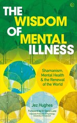 Wisdom of Mental Illness: Shamanism, Mental Health & the Renewal of the World 0th New edition hind ja info | Eneseabiraamatud | kaup24.ee