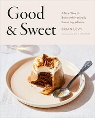 Good & Sweet: A New Way to Bake with Naturally Sweet Ingredients hind ja info | Retseptiraamatud | kaup24.ee