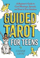 Guided Tarot for Teens: A Beginner's Guide to Card Meanings, Spreads, and Trust in Your Intuition цена и информация | Самоучители | kaup24.ee