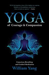 Yoga of Courage and Compassion: Conscious Breathing and Guided Meditation hind ja info | Eneseabiraamatud | kaup24.ee