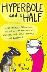 Hyperbole and a Half: Unfortunate Situations, Flawed Coping Mechanisms, Mayhem, and Other Things That Happened Illustrated edition hind ja info | Fantaasia, müstika | kaup24.ee