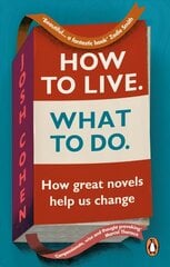 How to Live. What To Do.: How great novels help us change цена и информация | Самоучители | kaup24.ee