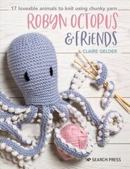 Robyn Octopus & Friends: 17 Loveable Animals to Knit Using Chunky Yarn hind ja info | Tervislik eluviis ja toitumine | kaup24.ee