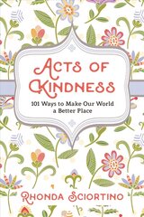 Acts Of Kindness: 101 Ways to Make Our World a Better Place цена и информация | Самоучители | kaup24.ee