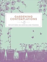 Gardening Contemplations: Reflections on Sowing and Tending цена и информация | Книги по садоводству | kaup24.ee