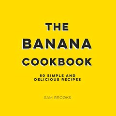 Banana Cookbook: 50 Simple and Delicious Recipes hind ja info | Retseptiraamatud | kaup24.ee