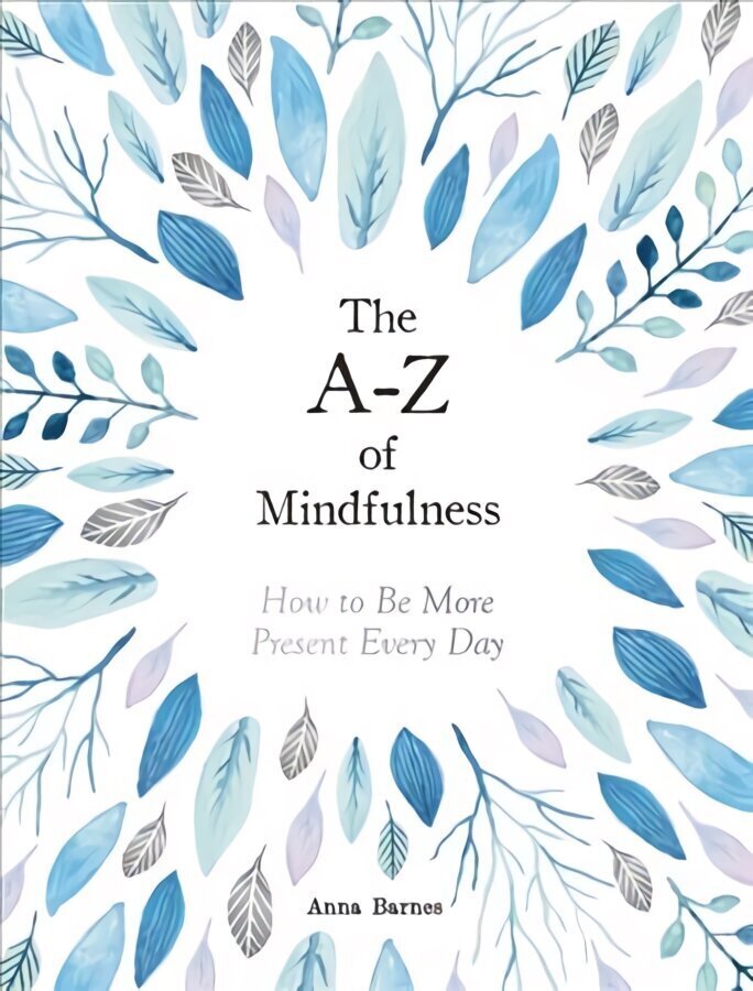 A-Z of Mindfulness: How to Be More Present Every Day цена и информация | Eneseabiraamatud | kaup24.ee