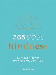365 Days of Kindness: Daily Guidance for Happiness and Gratitude цена и информация | Энциклопедии, справочники | kaup24.ee