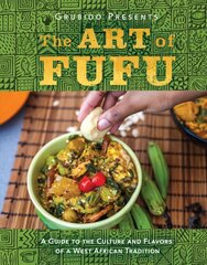 Art of Fufu: A Guide to the Culture and Flavors of a West African Tradition цена и информация | Книги рецептов | kaup24.ee