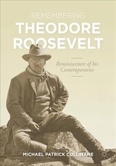 Remembering Theodore Roosevelt: Reminiscences of his Contemporaries 1st ed. 2021 цена и информация | Исторические книги | kaup24.ee