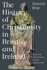 History of Christianity in Britain and Ireland: From the First Century to the Twenty-First цена и информация | Духовная литература | kaup24.ee