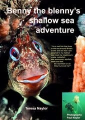 Benny the Blenny's Shallow Sea Adventure: I'm a Real Fish That Lives in the Sea Around Britain: Come and See How I'm Adapted to My Habitat and Meet My Neighbours: Crabs, Cuttlefish, Sea Anemones, Starfish, Seals and Fish: Do I Eat Them or Do They Try to E цена и информация | Книги для подростков и молодежи | kaup24.ee