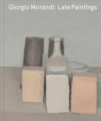 Giorgio Morandi: Late Paintings hind ja info | Kunstiraamatud | kaup24.ee