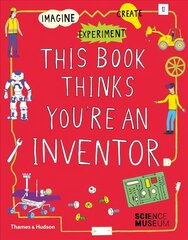 This Book Thinks You're an Inventor: Imagine * Experiment * Create цена и информация | Книги для подростков и молодежи | kaup24.ee