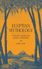 Egyptian Mythology: A Traveller's Guide from Aswan to Alexandria цена и информация | Духовная литература | kaup24.ee