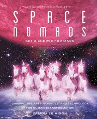 Space Nomads: Set a Course for Mars: Chasing the Arts, Sciences, and Technology for Human Transformation hind ja info | Eneseabiraamatud | kaup24.ee