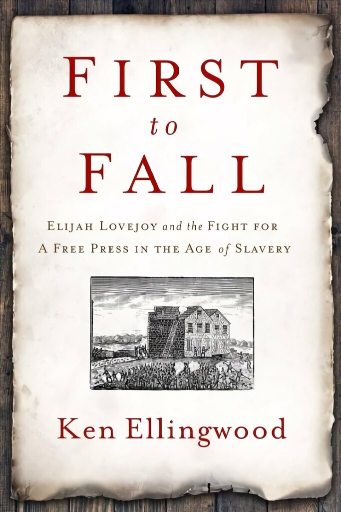First to Fall: Elijah Lovejoy and the Fight for a Free Press in the Age of Slavery цена и информация | Ajalooraamatud | kaup24.ee