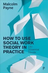 How to Use Social Work Theory in Practice: An Essential Guide цена и информация | Книги по социальным наукам | kaup24.ee