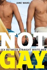 Not Gay: Sex between Straight White Men hind ja info | Ühiskonnateemalised raamatud | kaup24.ee