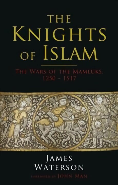 Knights of Islam: The Wars of the Mamluks, 1250 - 1517 hind ja info | Ajalooraamatud | kaup24.ee