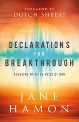 Declarations for Breakthrough - Agreeing with the Voice of God: Agreeing with the Voice of God hind ja info | Usukirjandus, religioossed raamatud | kaup24.ee