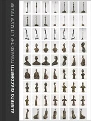 Alberto Giacometti: Toward the Ultimate Figure hind ja info | Kunstiraamatud | kaup24.ee