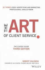 Art of Client Service: The Classic Guide, Updated for Today's Marketers and Advertisers 3rd Edition цена и информация | Книги по маркетингу | kaup24.ee