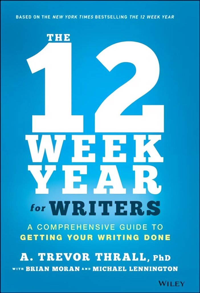 12 Week Year for Writers - A Comprehensive Guide to Getting Your Writing Done: A Comprehensive Guide to Getting Your Writing Done цена и информация | Noortekirjandus | kaup24.ee