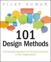 101 Design Methods - A Structured Approach for Driving Innovation in Your Organization: A Structured Approach for Driving Innovation in Your Organization цена и информация | Книги об искусстве | kaup24.ee