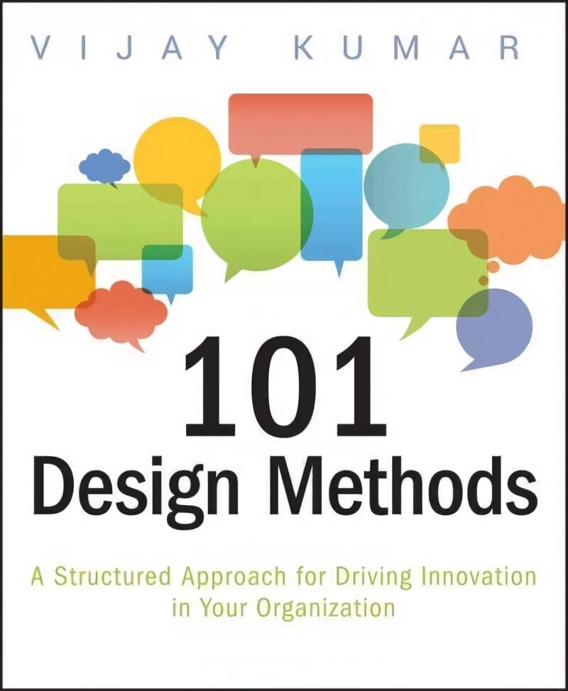 101 Design Methods: A Structured Approach for Driving Innovation in Your Organization hind ja info | Kunstiraamatud | kaup24.ee