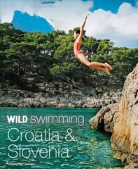 Wild Swimming Croatia and Slovenia: 120 rivers, waterfalls, lakes, beaches and islands hind ja info | Reisiraamatud, reisijuhid | kaup24.ee