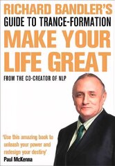 Richard Bandler's Guide to Trance-formation: Make Your Life Great edition hind ja info | Eneseabiraamatud | kaup24.ee