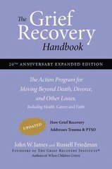 Grief Recovery Handbook, 20th Anniversary Expanded Edition: The Action Program for Moving Beyond Death, Divorce, and Other Losses including Health, Career, and Faith Anniversary edition, The Grief Recovery Handbook цена и информация | Самоучители | kaup24.ee