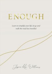 Enough: Learning to simplify life, let go and walk the path that's truly ours New edition hind ja info | Eneseabiraamatud | kaup24.ee