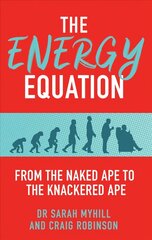 Energy Equation: From the Naked Ape to the Knackered Ape hind ja info | Eneseabiraamatud | kaup24.ee