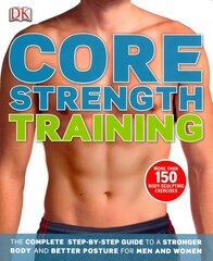 Core Strength Training: The Complete Step-by-Step Guide to a Stronger Body and Better Posture for   Men and Women цена и информация | Самоучители | kaup24.ee