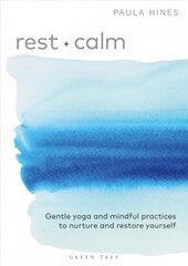 Rest plus Calm: Gentle yoga and mindful practices to nurture and restore yourself цена и информация | Самоучители | kaup24.ee