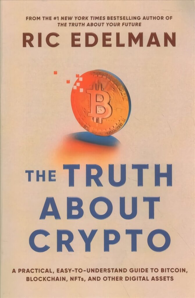 Truth About Crypto: A Practical, Easy-to-Understand Guide to Bitcoin, Blockchain, NFTs, and Other Digital Assets hind ja info | Eneseabiraamatud | kaup24.ee