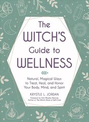 Witch's Guide to Wellness: Natural, Magical Ways to Treat, Heal, and Honor Your Body, Mind, and Spirit hind ja info | Eneseabiraamatud | kaup24.ee