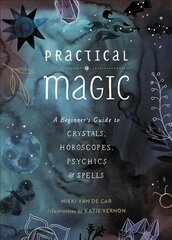 Practical Magic: A Beginner's Guide to Crystals, Horoscopes, Psychics, and Spells цена и информация | Самоучители | kaup24.ee