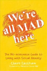 We're All Mad Here: The No-Nonsense Guide to Living with Social Anxiety hind ja info | Eneseabiraamatud | kaup24.ee