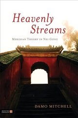 Heavenly Streams: Meridian Theory in Nei Gong hind ja info | Eneseabiraamatud | kaup24.ee