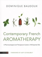 Contemporary French Aromatherapy: A Pharmacological and Therapeutic Guide to 100 Essential Oils hind ja info | Eneseabiraamatud | kaup24.ee