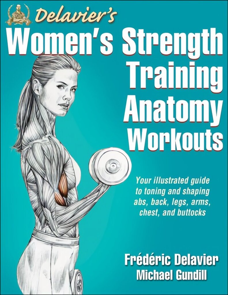 Delavier's Women's Strength Training Anatomy Workouts цена и информация | Eneseabiraamatud | kaup24.ee
