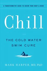 Chill: The Cold Water Swim Cure- A Transformative Guide to Renew Your Body and Mind hind ja info | Eneseabiraamatud | kaup24.ee